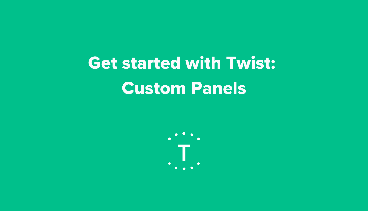 Get started with Twist: Custom Panels