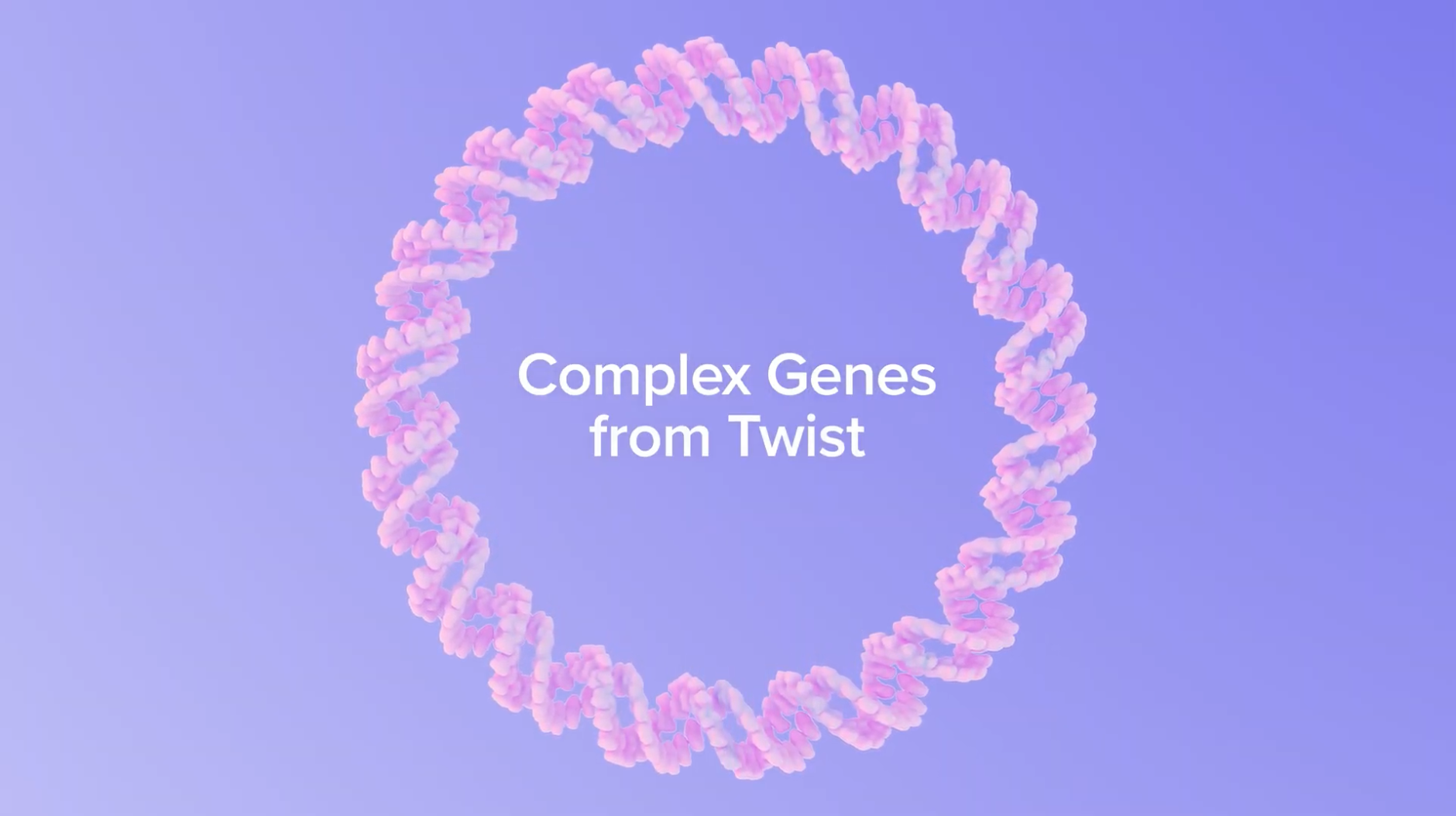 Twist Complex Genes: Explore biology without compromise